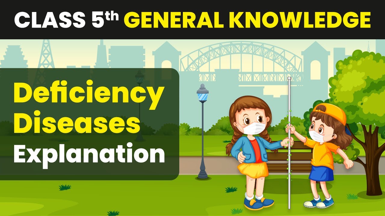 Deficiency Diseases - Explanation | Class 5 General Knowledge