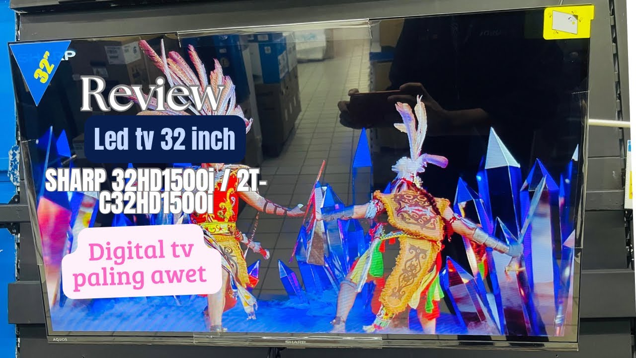REVIEW LED TV DIGITAL SHARP 32HD1500i / 2T-C32HD1500i TERBARU SUARA DAN GAMBAR BAGUS