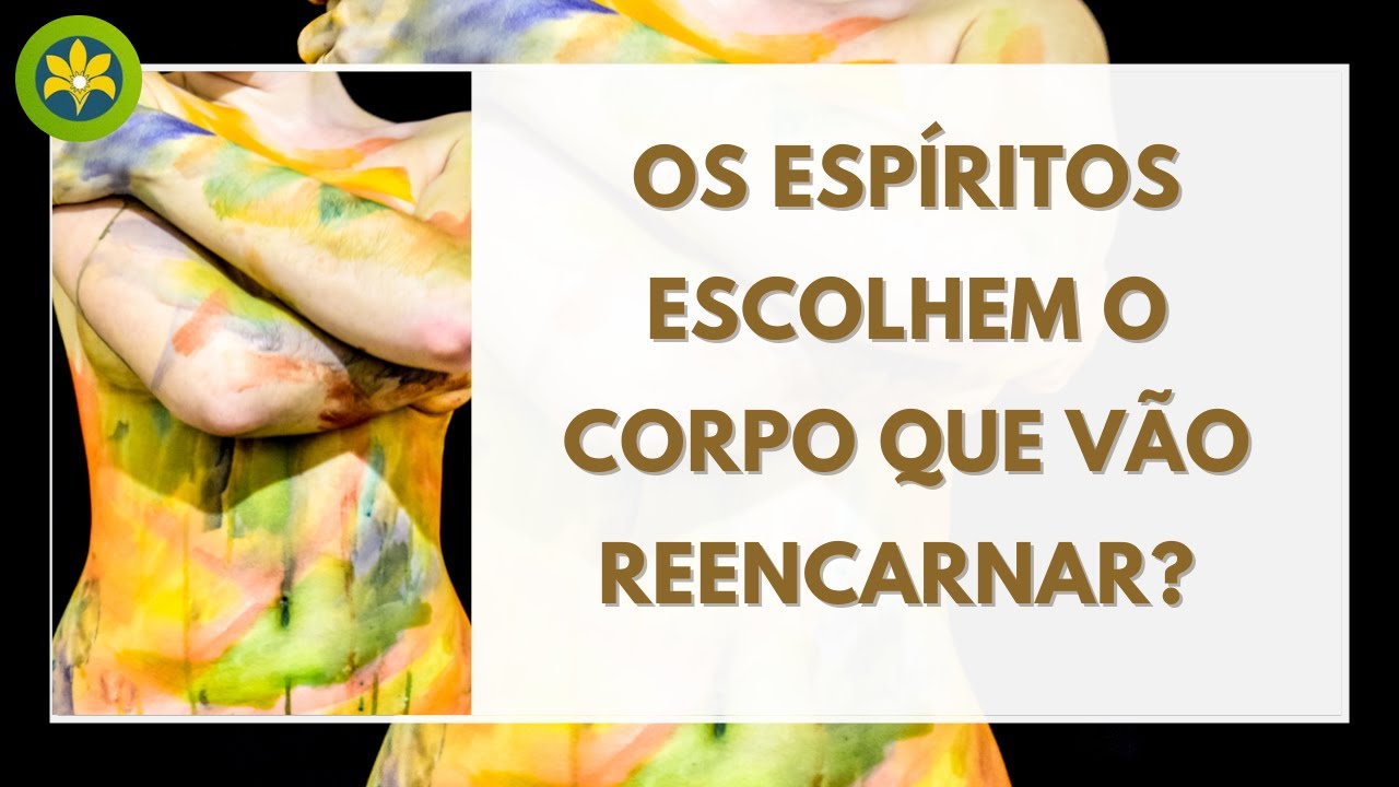 O CORPO FÍSICO É UMA PROVA NA REENCARNAÇÃO DE UM ESPÍRITO?