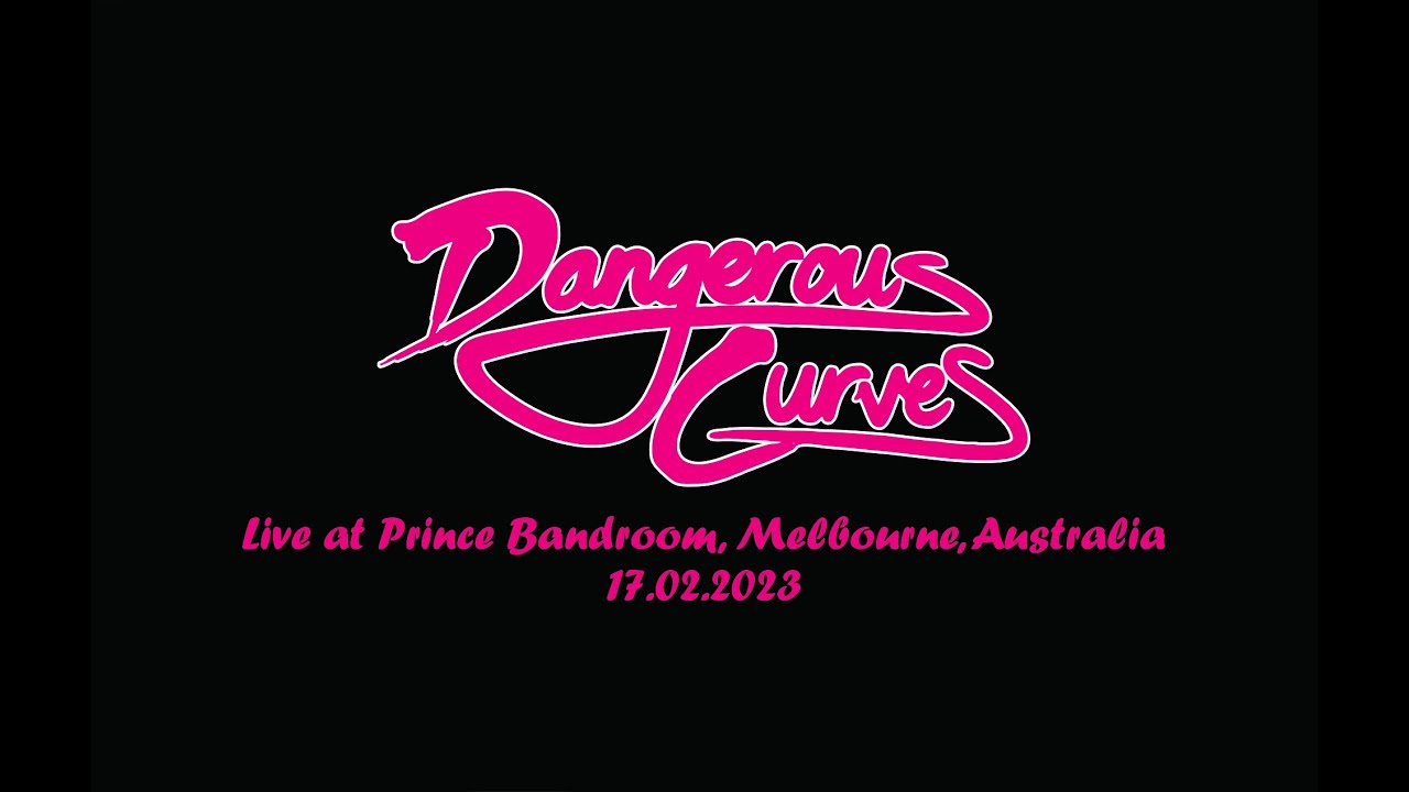 Dangerous Curves - Live at Prince Bandroom, Melbourne, Australia - 17.02.2023