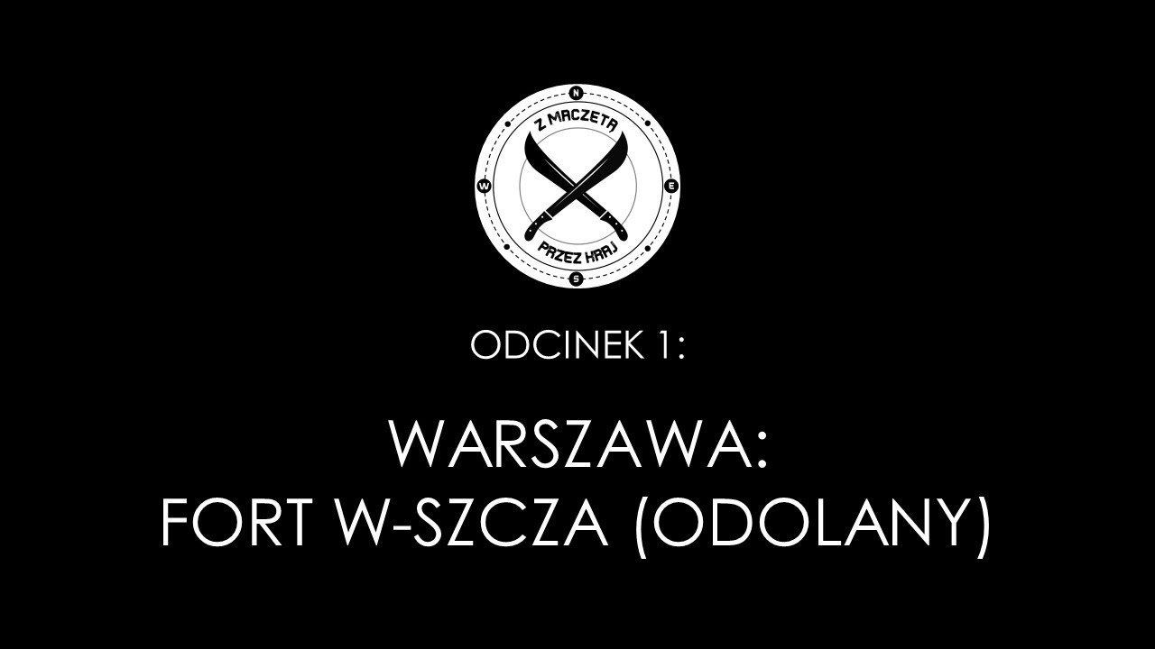 Z maczetą przez kraj #1: Warszawa: Fort W-Szcza (Odolany)
