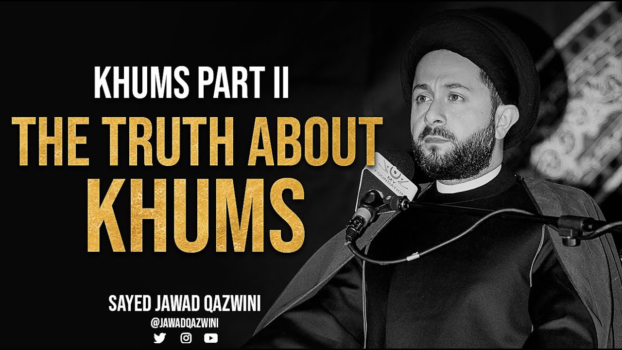 Khums Part II: The TRUTH About Khums by Sayed Jawad Qazwini