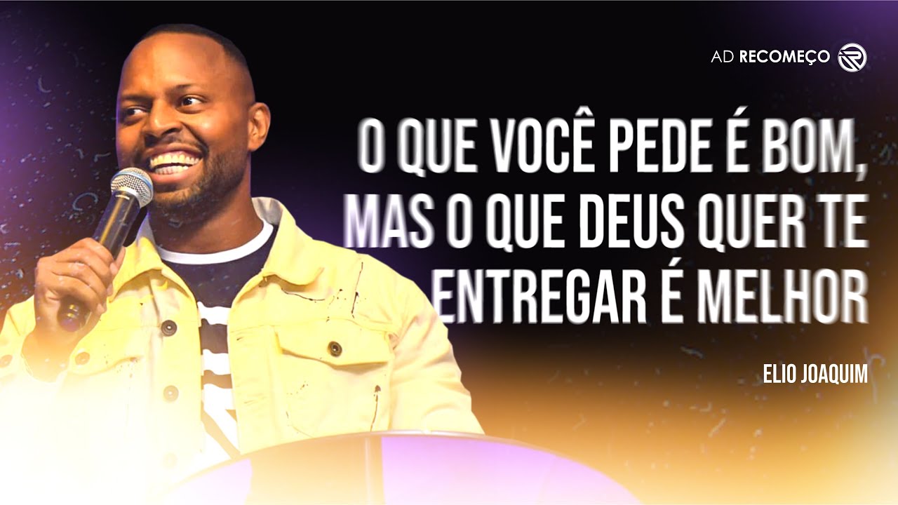 O QUE VOC&Ecirc; PEDE &Eacute; BOM, MAS O QUER DEUS QUER TE ENTREGAR &Eacute; MELHOR | ELIO JOAQUIM
