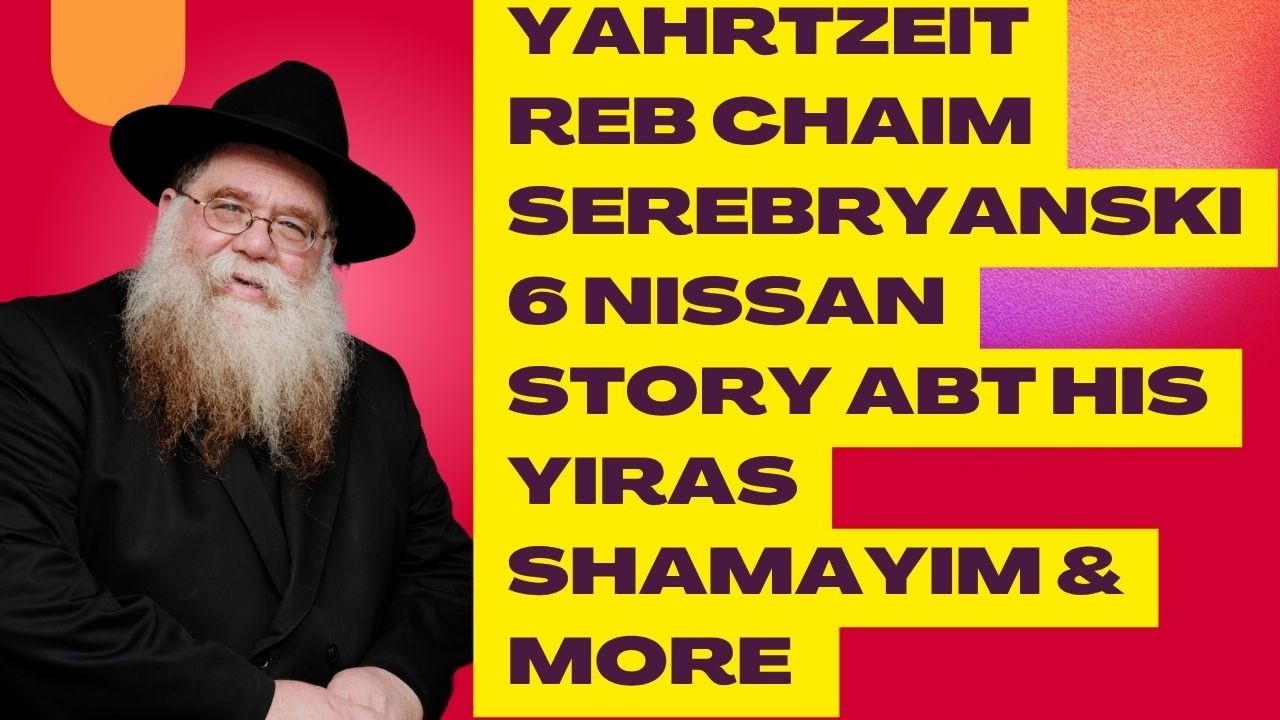 Yahrtzeit 6 Nissan, Reb Chaim Serebryanski - Story abt his yiras shamayim & more - RC Dalfin
