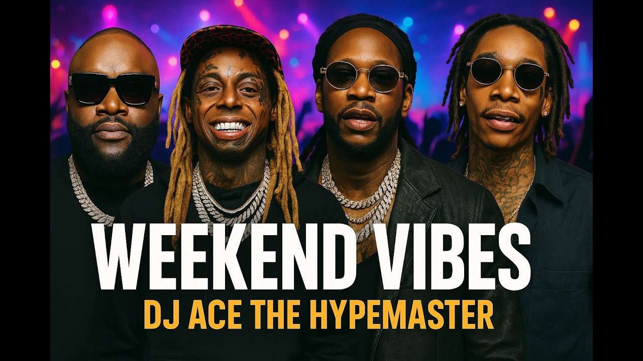 WEEKEND VIBES FT DJ ACE THE HYPEMASTER, RICK ROSS, LIL WAYNE CHAINZ, WIZ KHALIFA(OLD SCHOOL HITS)🔥🔥🔥