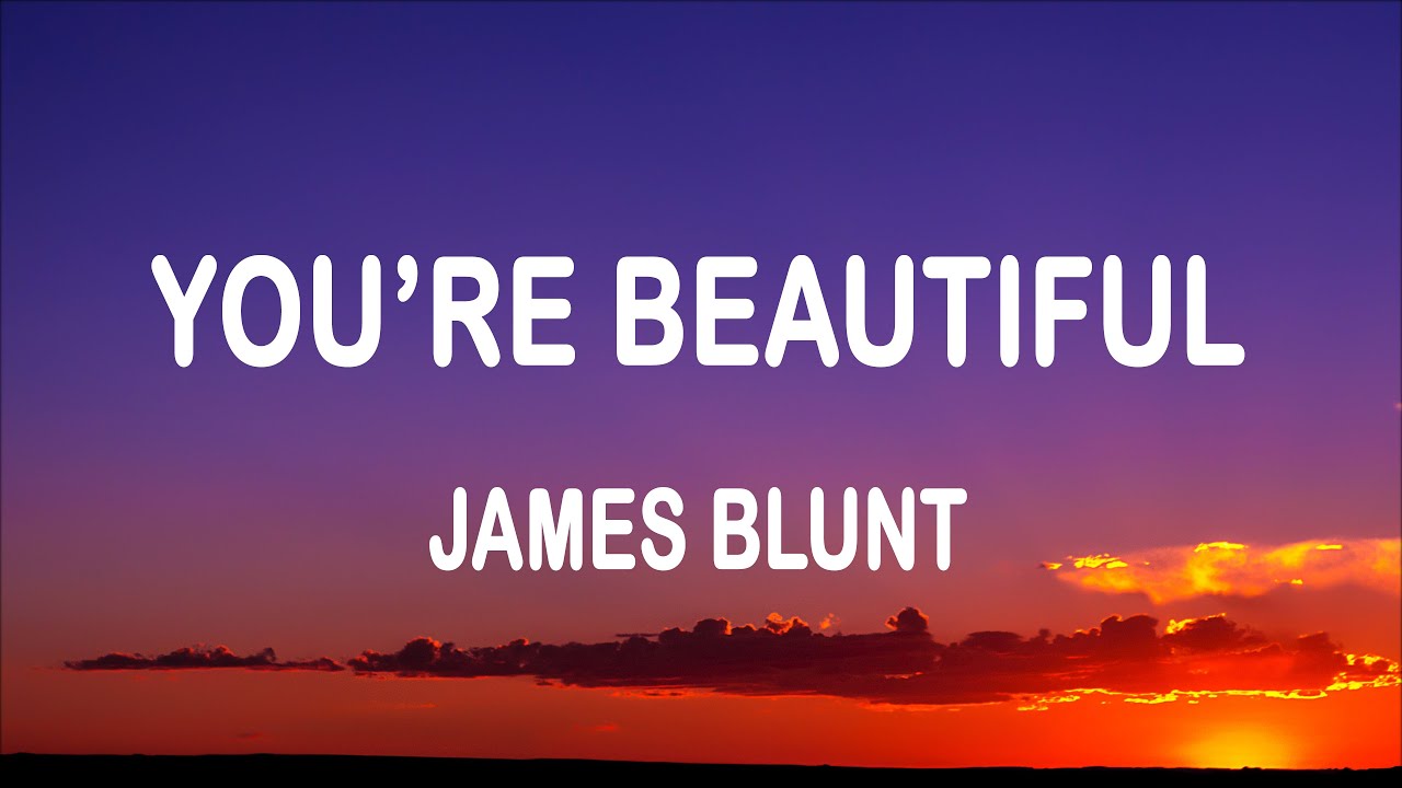 James Blunt - You&rsquo;re Beautiful (Lyrics)