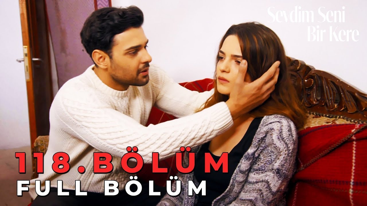 Sevdim Seni Bir Kere - 118. Bölüm