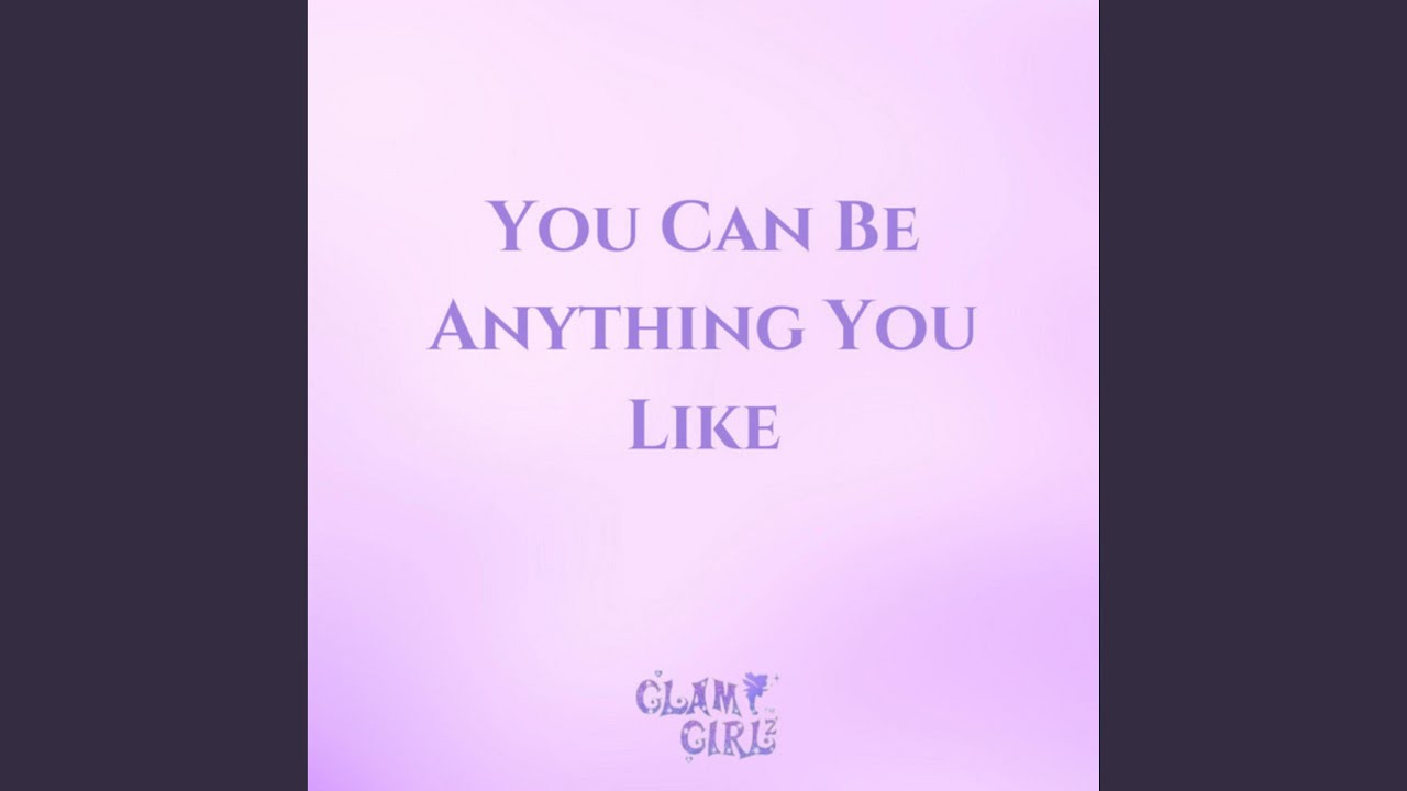 You can be anything you like