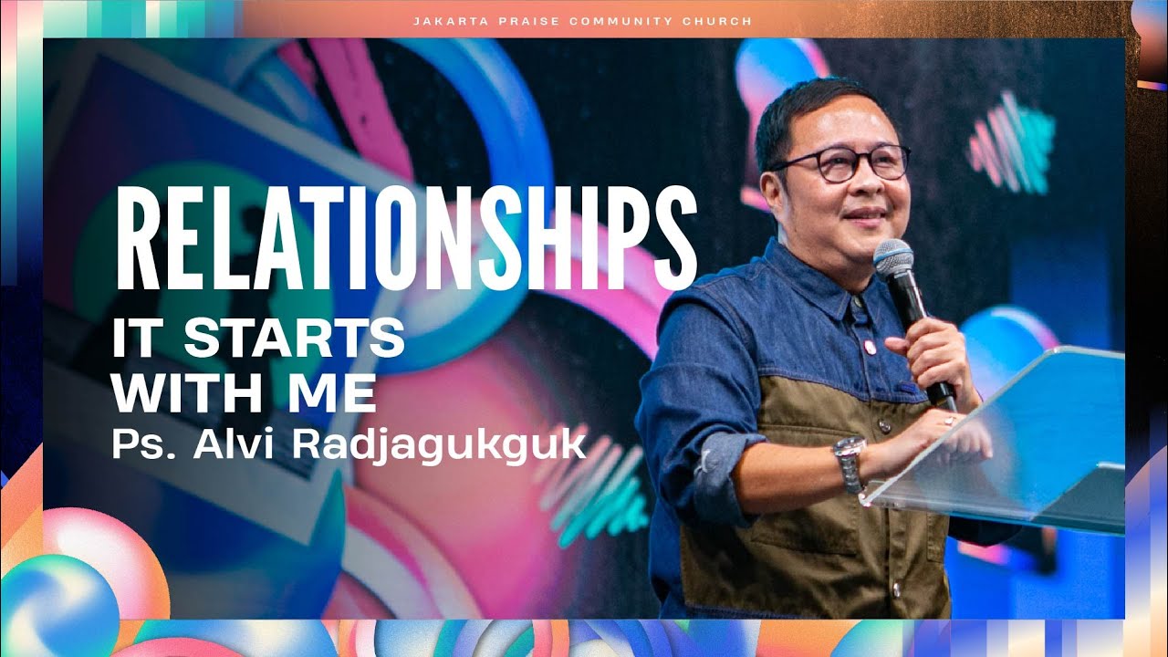 It Starts With Me | Relationships | Ps. Alvi Radjagukguk