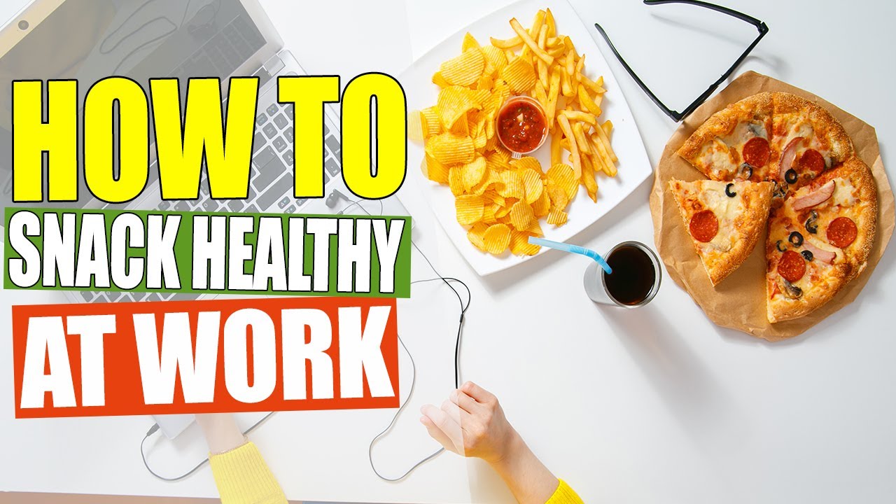 How To Snack Healthy At Work | Improve Your Diet While At The Office
