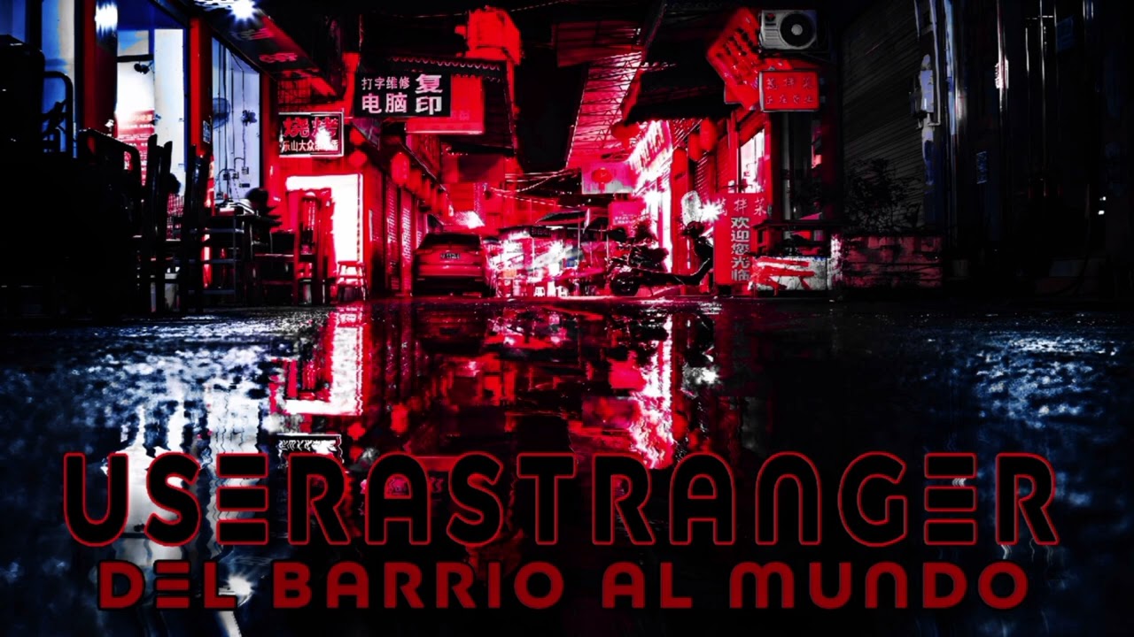 Userastranger - Del barrio al mundo