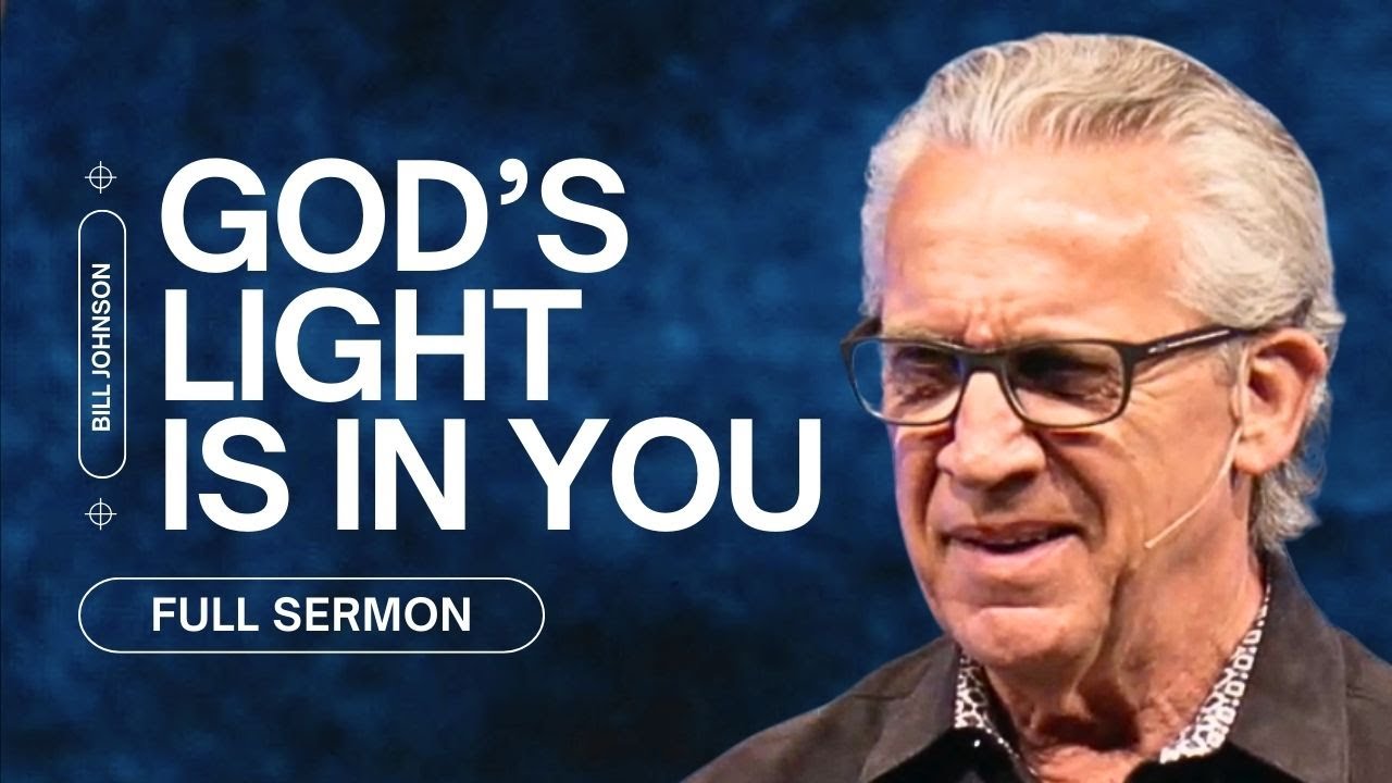 Your Purpose According to the Bible: To Let God’s Light Shine - Bill Johnson Sermon | Bethel Church