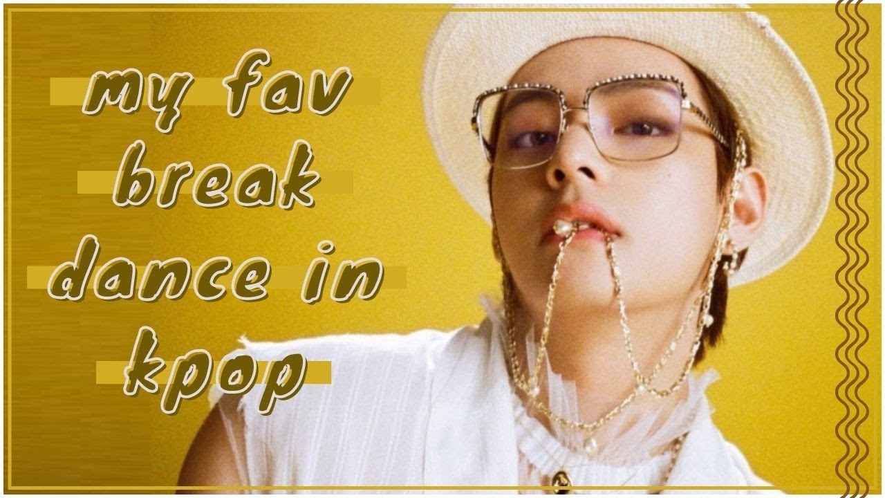 my favorite break dance in kpop