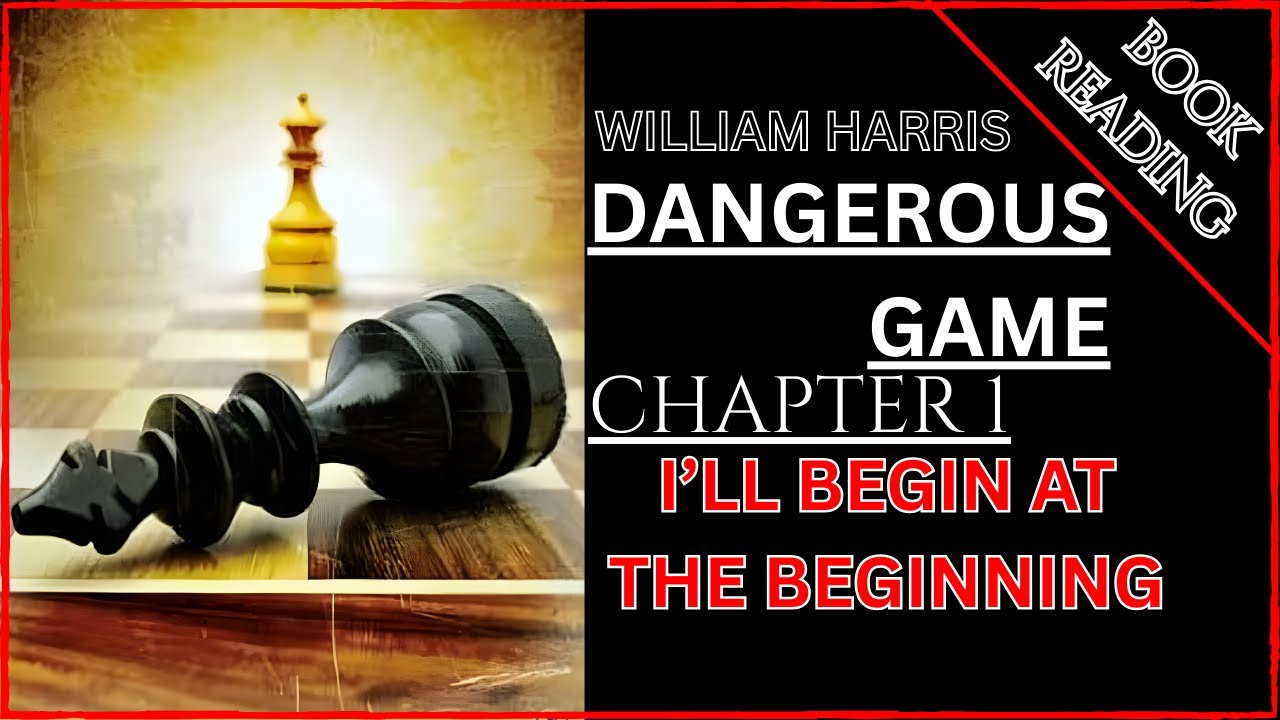 ( BOOK READING ) WILLIAM HARRIS : DANGEROUS GAME chapter 1 : I'LL BEGIN AT THE BEGINNING