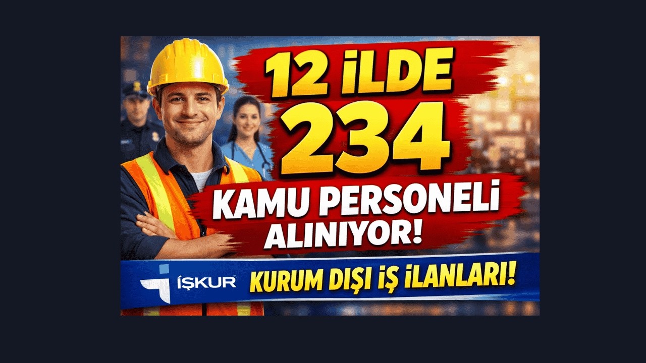12 İlde 234 Kamu Personeli Alımı! İŞKUR Kurum Dışı İş İlanları | KPSS’siz