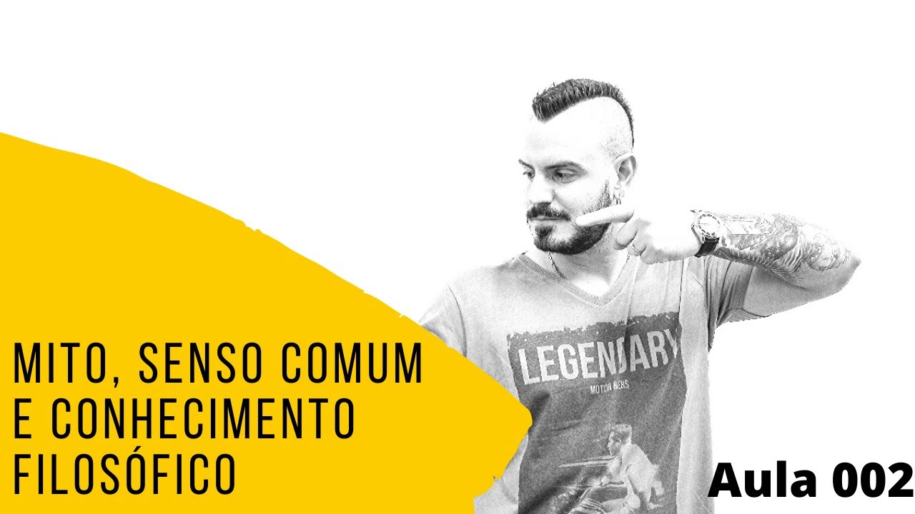 Aula 002 - Mito, Senso Comum e Conhecimento Filos&oacute;fico