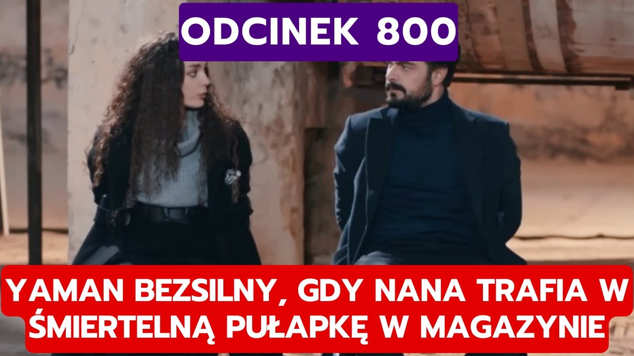DZIEDZICTWO, ODCINEK 800: YAMAN BEZSILNY, GDY NANA TRAFIA W ŚMIERTELNĄ PUŁAPKĘ W MAGAZYNIE