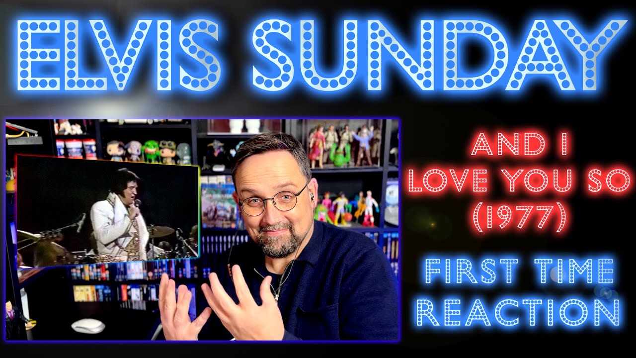 ELVIS SUNDAY: FIRST TIME REACTION! AND I LOVE YOU SO (1977)