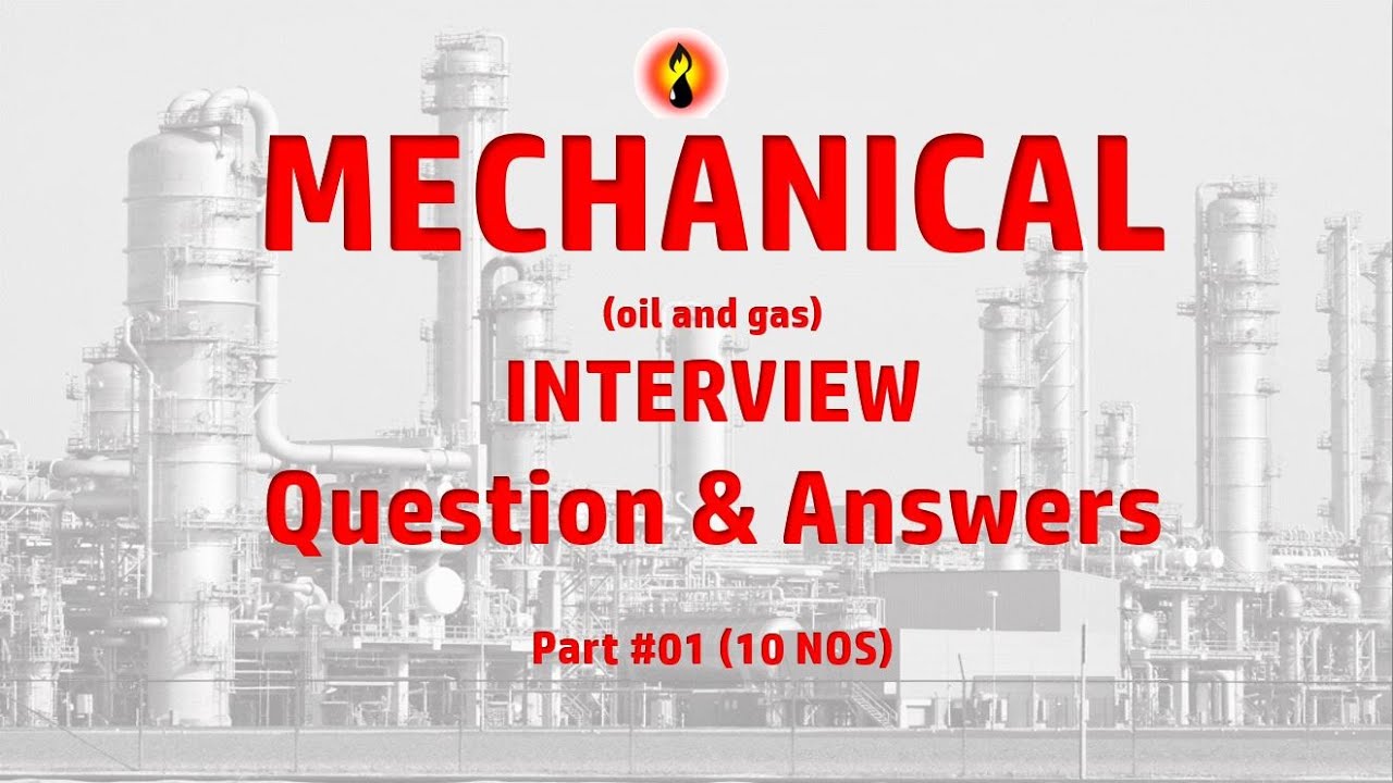 MECHANICAL Interview Question & Answers  (oil and gas)-PART # 01