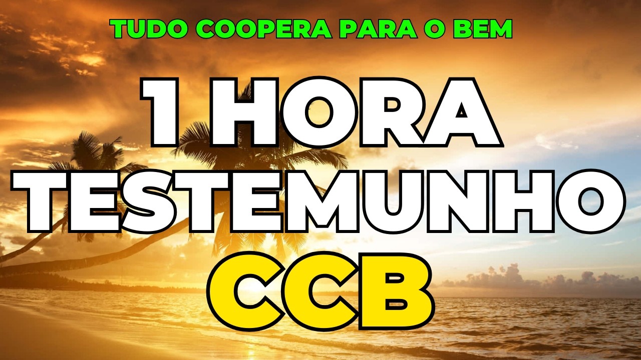 1 HORA DE TESTEMUNHOS CCB -  TUDO COOPERA PARA O BEM