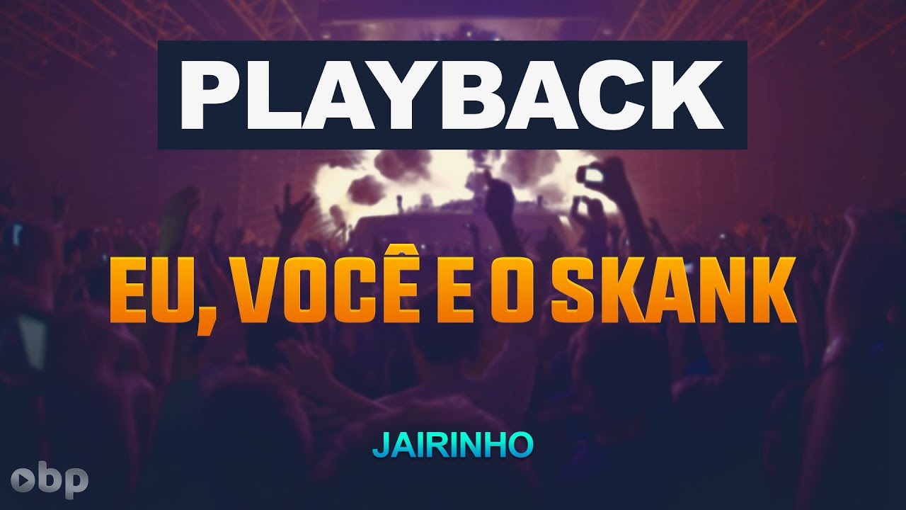 PLAYBACK EU, VOCÊ E O SKANK - JAIRINHO - ONE BEAT PRODUCTION