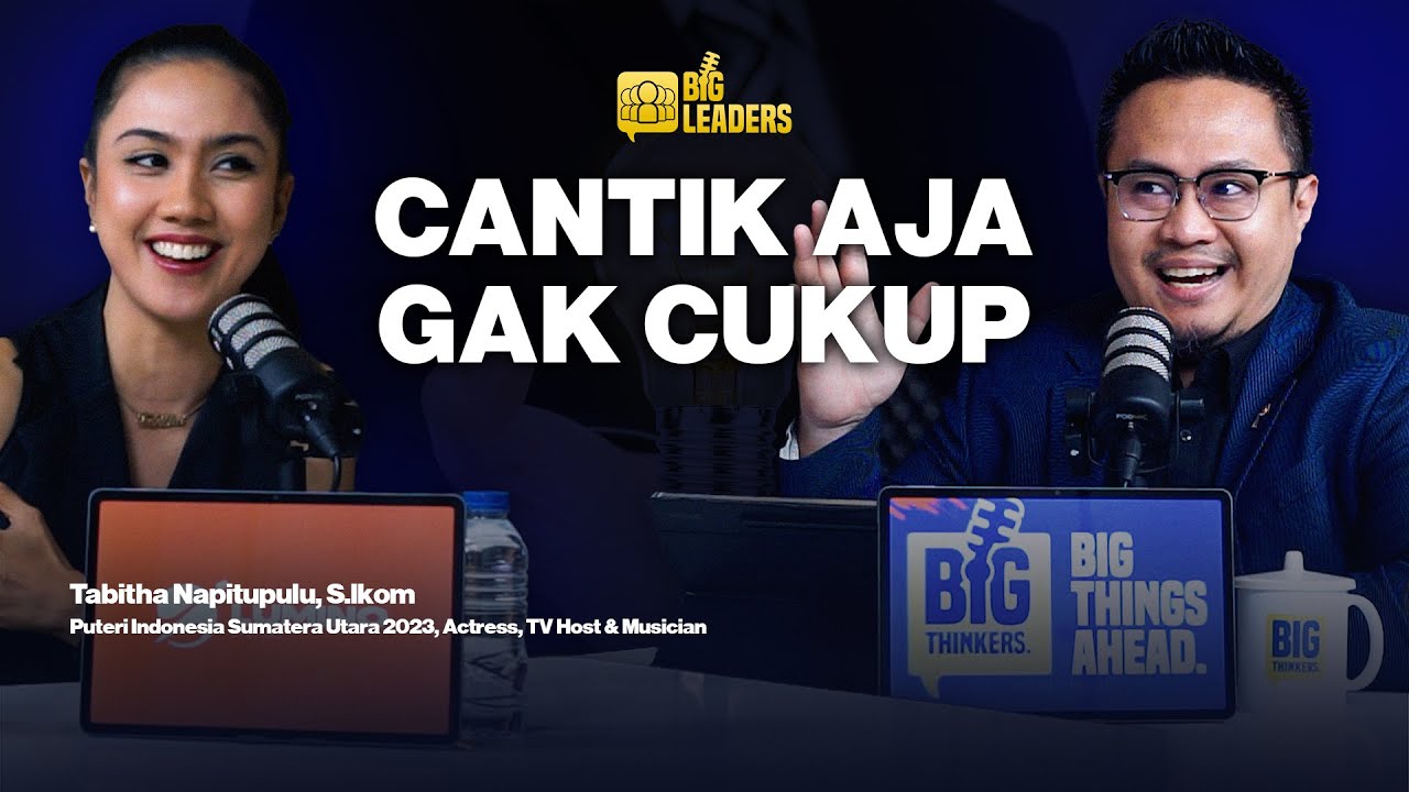 Beauty Tanpa Brain Gak Akan Bertahan Lama - Tabitha Napitupulu #BigLeaders #07 #BigThinkers
