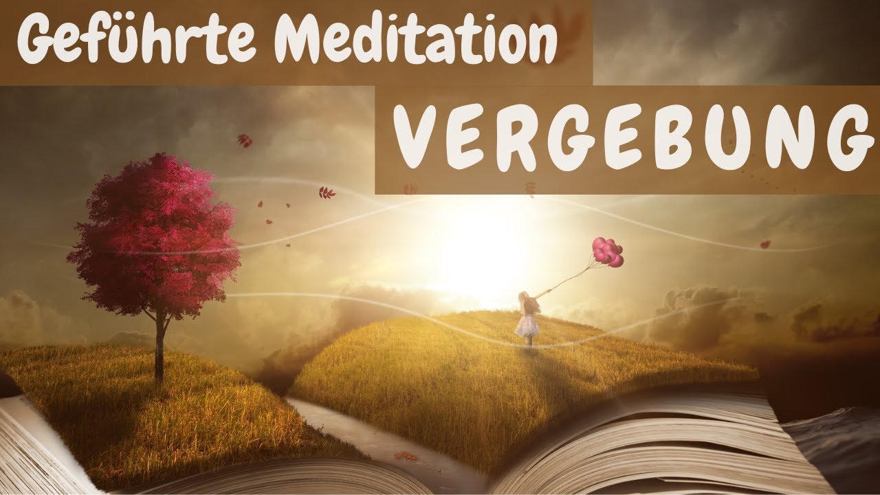 Geführte Meditation VERGEBUNG zum Loslassen mit (mit Affirmationen)