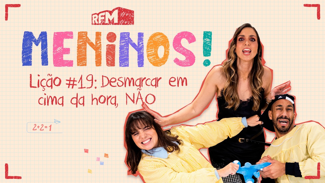 Lição #19: Desmarcar em cima da hora, NÃO! - MENINOS - RFM