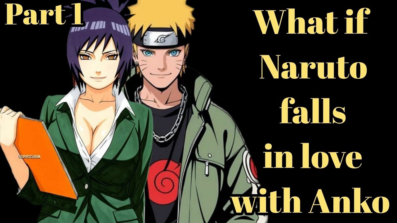 What if  Naruto falls in love with Anko IPART 1
