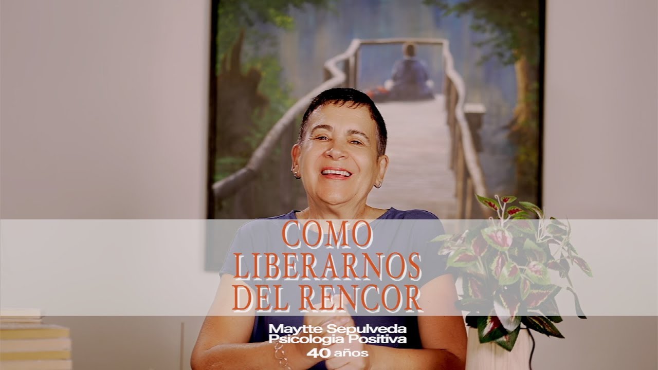 Como LIberarnos del Rencor - Maytte