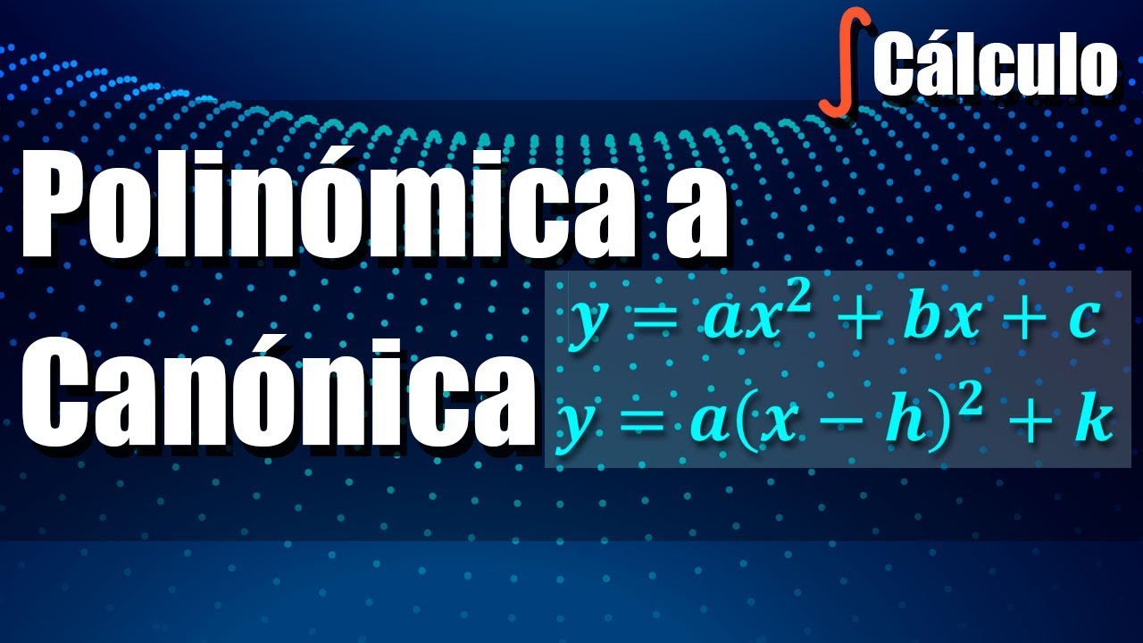 Pasar de Forma Polinómica a Canónica y al Revés en Función Cuadrática