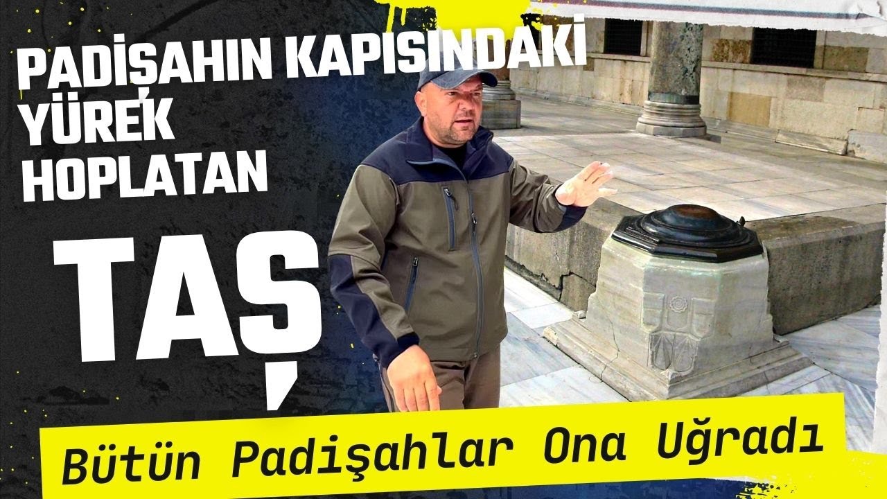 PADİŞAHIN KAPISINDAKİ YÜREK HOPLATAN TAŞ / HER PADİŞAH ONA UĞRADI / Talha Uğurluel