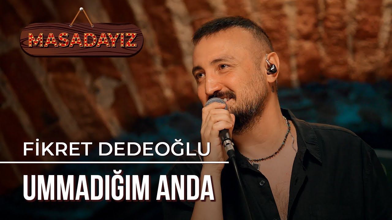 Fikret Dedeoğlu - Ummadığım Anda | Masadayız