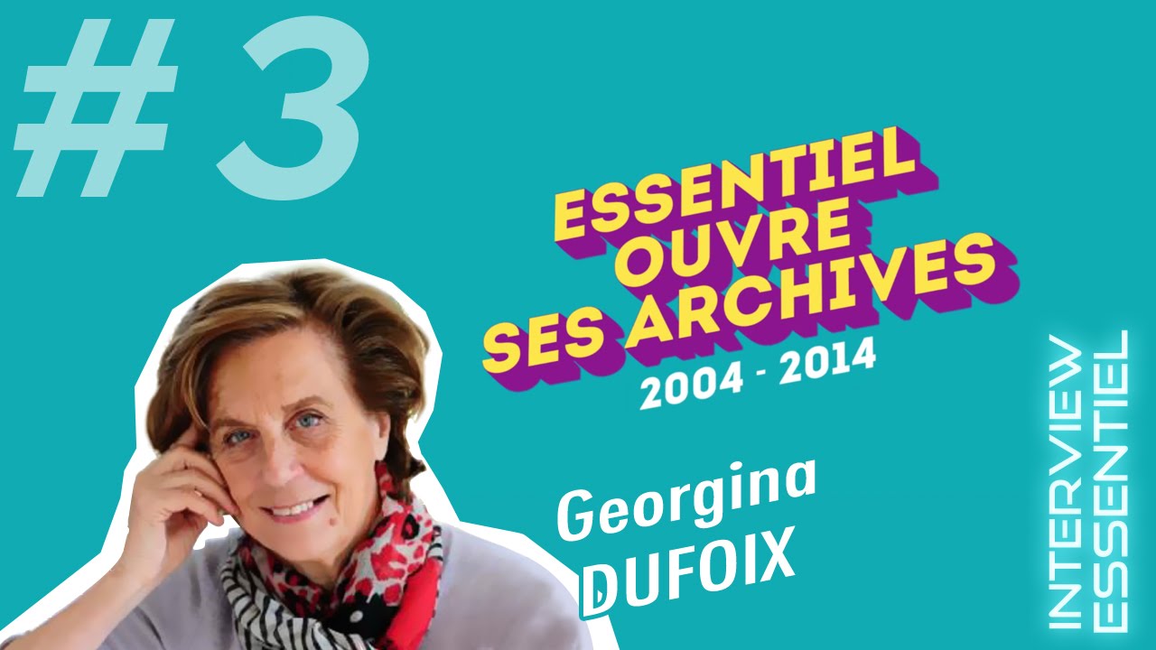 Les Archives d'ESSENTIEL #3 - Georgina Dufoix, interview
