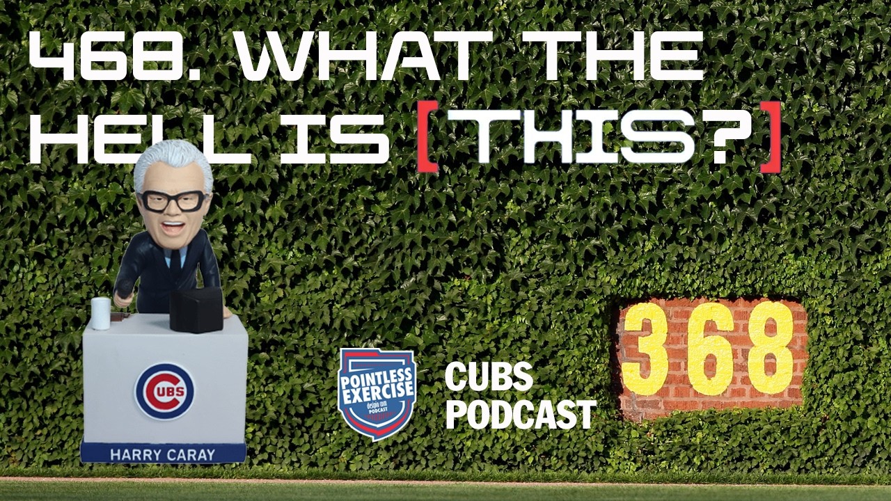 468. What the hell is [THIS]? - Pointless Exercise Cubs Podcast