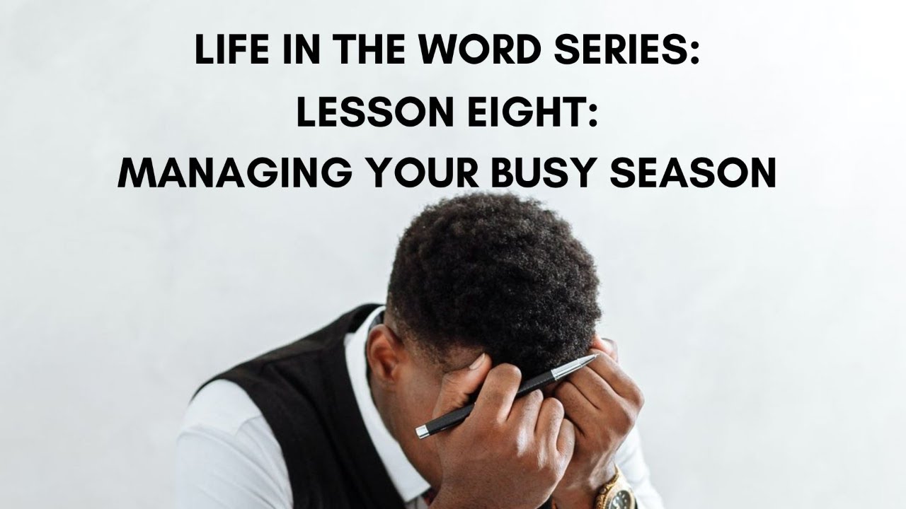 Lesson Eight:  Managing Your Busy Season (Part 3)