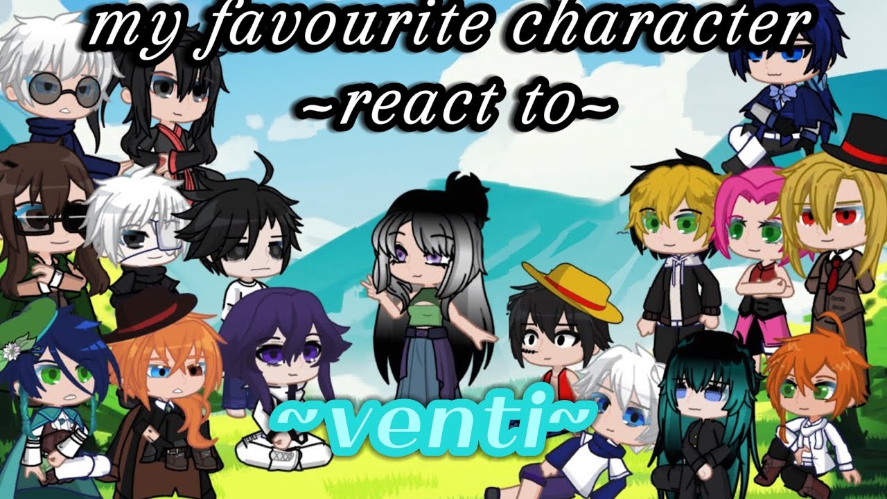 My favourite character reacts to each other ( venti ) 6/16 // gl2
