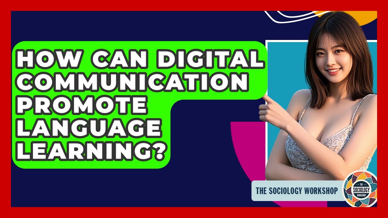How Can Digital Communication Promote Language Learning? - The Sociology Workshop