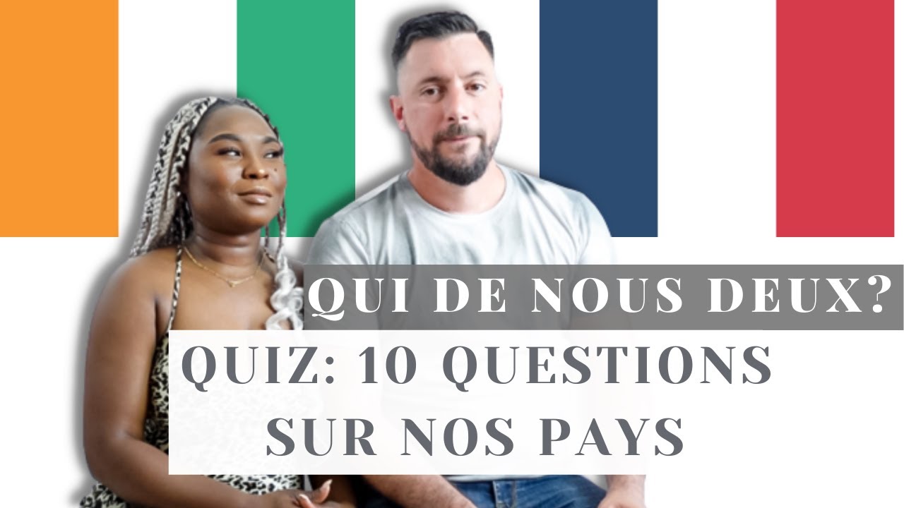 COUPLE MIXTE : QUI DE NOUS DEUX CONNAIT MIEUX LE PAYS DE L'AUTRE I COTE D'IVOIRE vs FRANCE