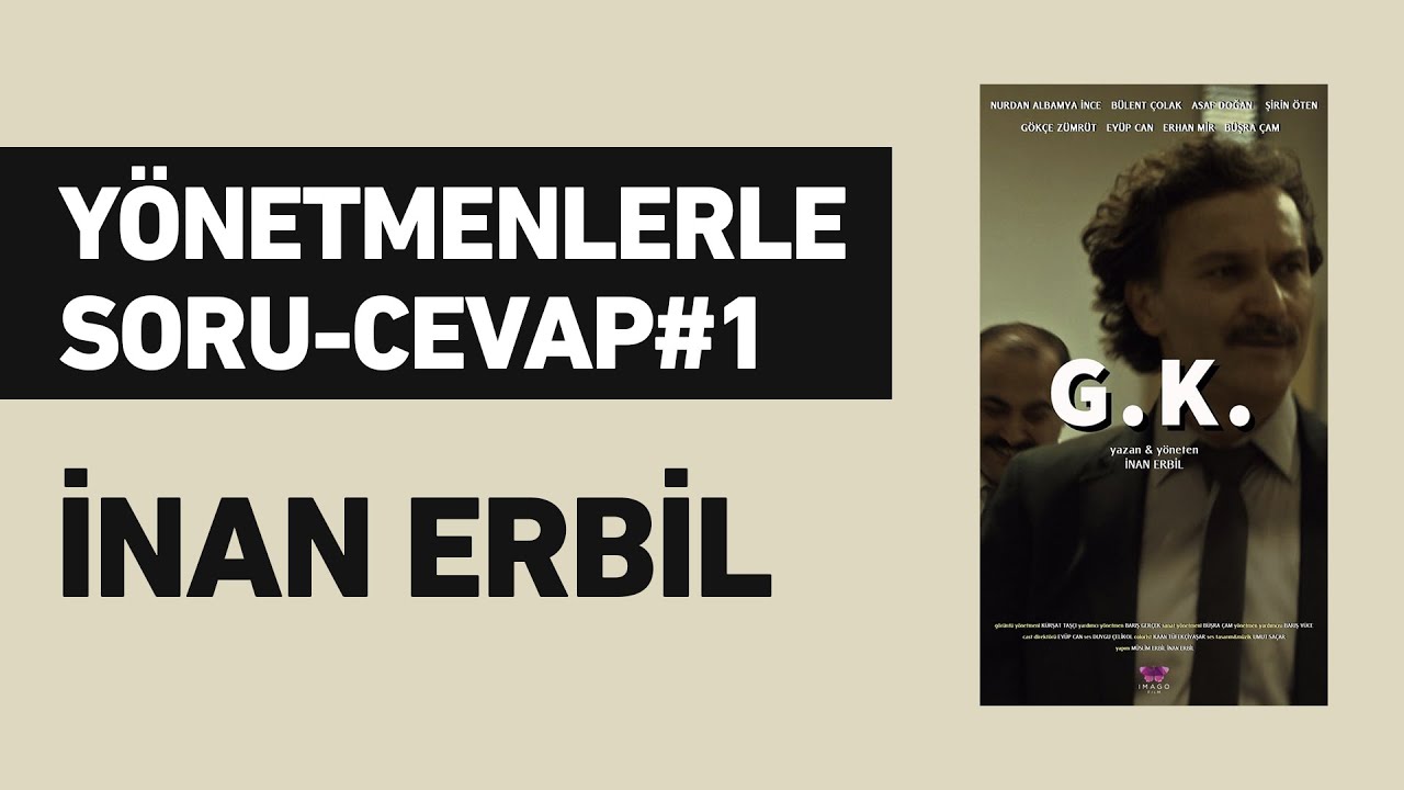 G.K - İnan Erbil | Y&ouml;netmenlerle S&ouml;yleşi#1