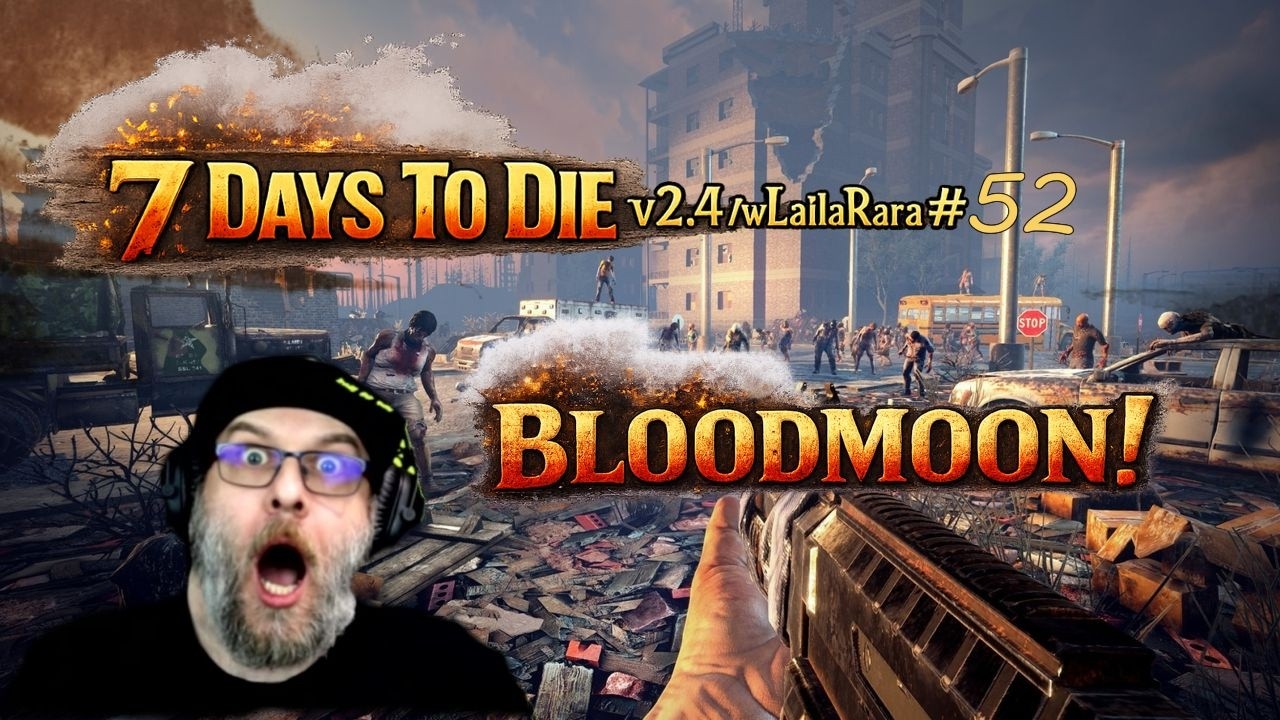 7 Days To Die v2.4 /w LailaRara #52 - BLOODMOON