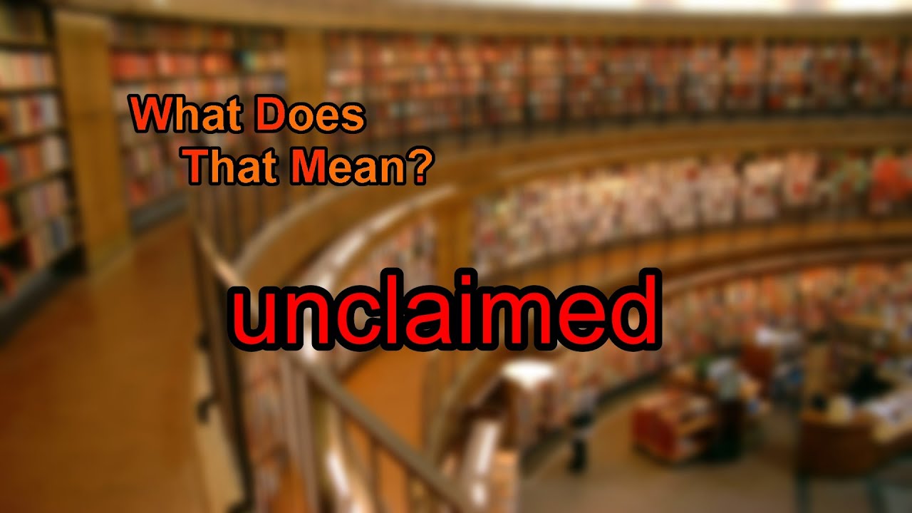 What does unclaimed mean?