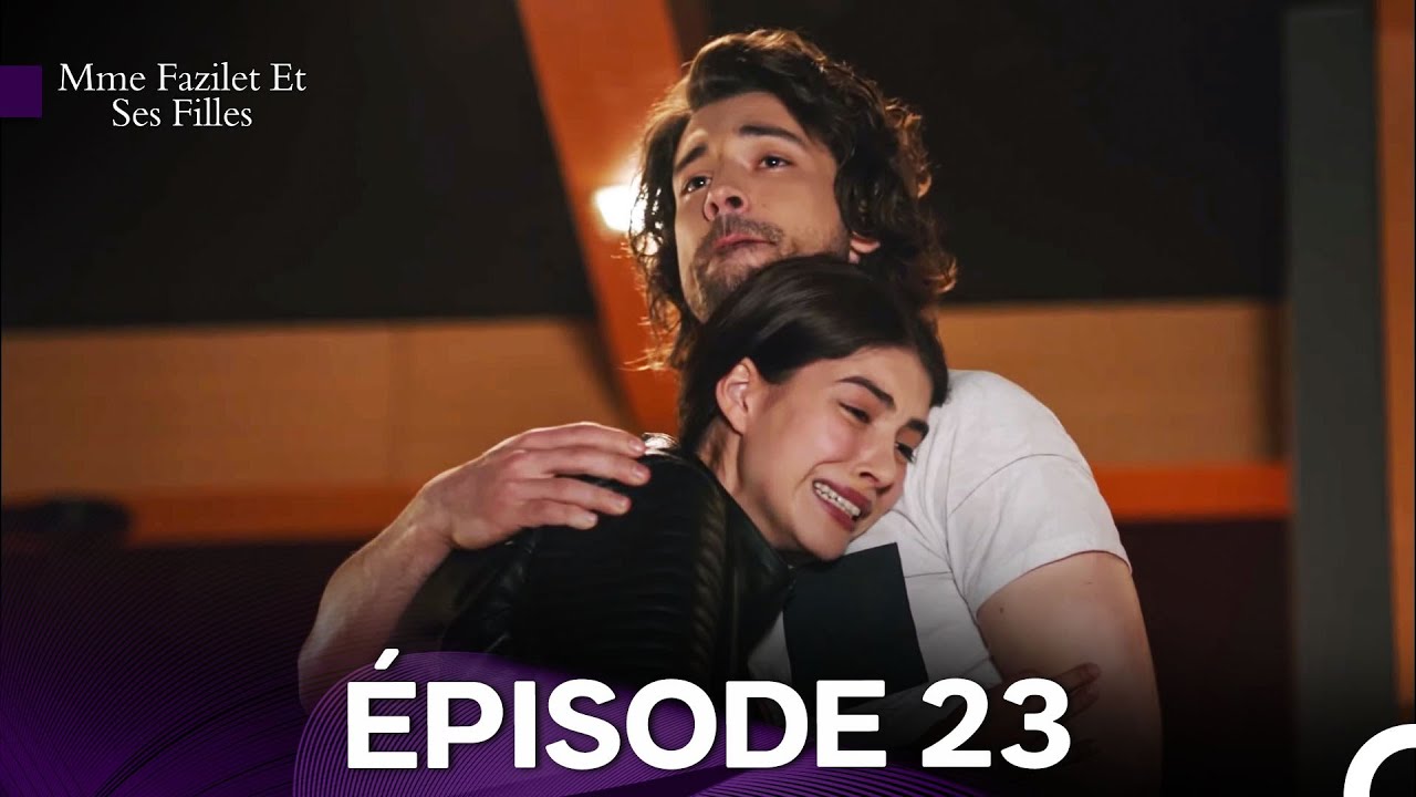 Mme Fazilet Et Ses Filles Épisode 23 (Doublage en Français)