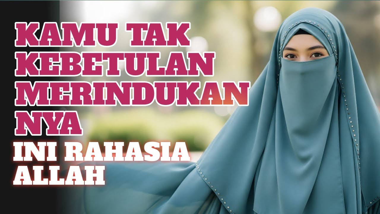 KAMU TAK KEBETULAN MERINDUKANNYA… INI RAHASIA ALLAH