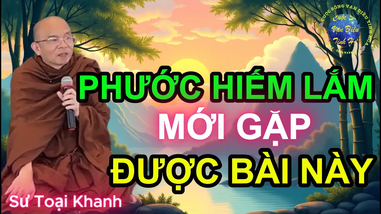 Người Có Phước Lớn Lắm Mới Nghe Được Chân Lý Này: Gíup Tránh Nghiệp Vô Minh | Sư Toại Khanh.