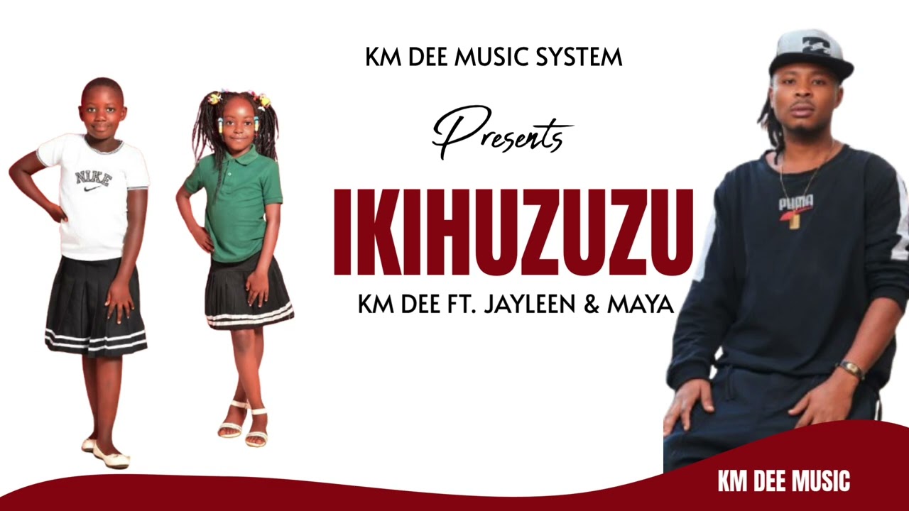 IKIHUZUZU OFFICIAL MUSIC BY KM DEE FT JAYLEEN & MAYA