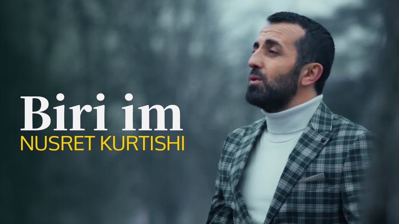 Nusret Kurtishi - Biri im