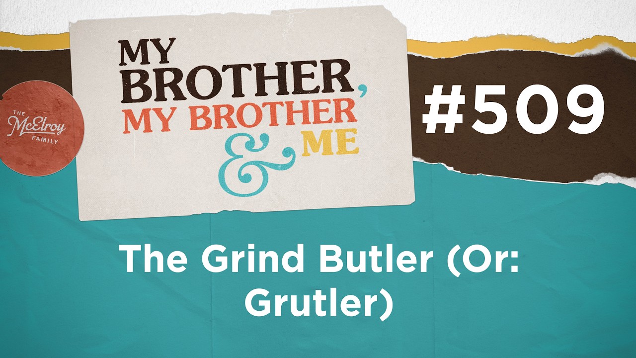 MBMBaM 509: Grind Butler (или: Grutler)