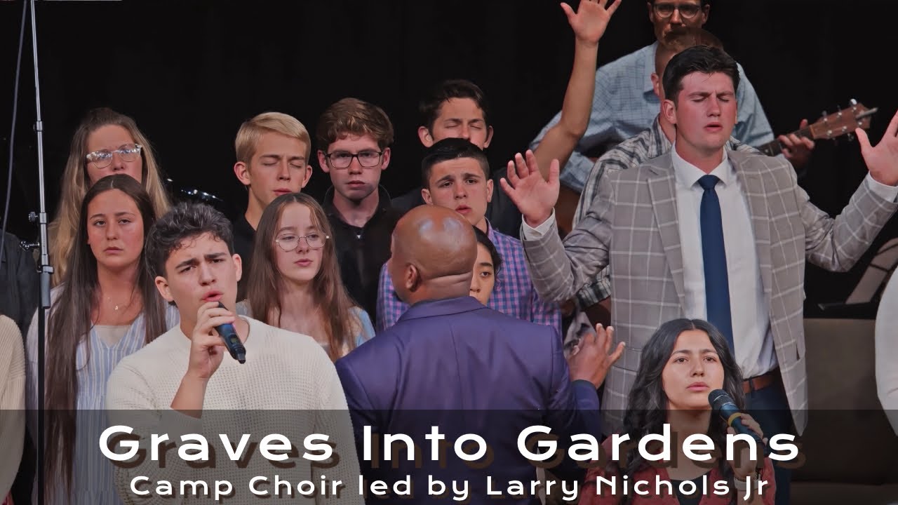 Graves Into Gardens - Camp Choir led by Larry Nichols Jr at Bethel Youth Camp 2024