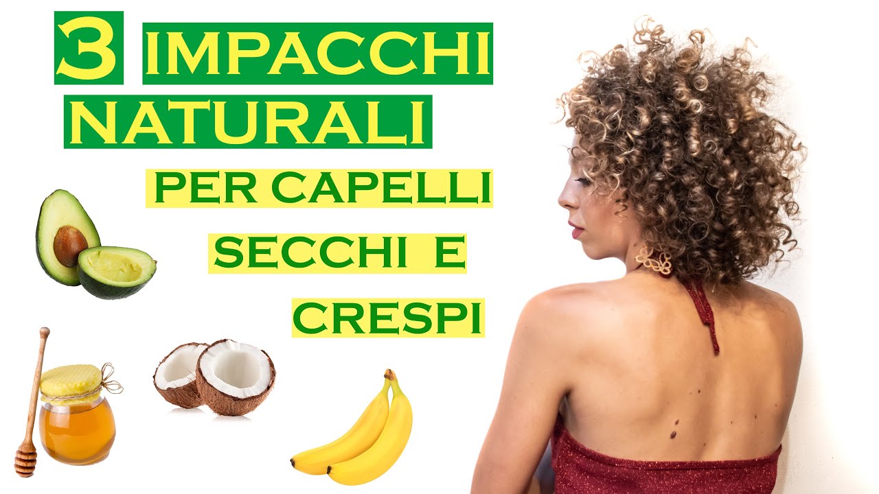 CAPELLI RICCI - 3 IMPACCHI NATURALI FAI DA TE PER CAPELLI SECCHI E CRESPI